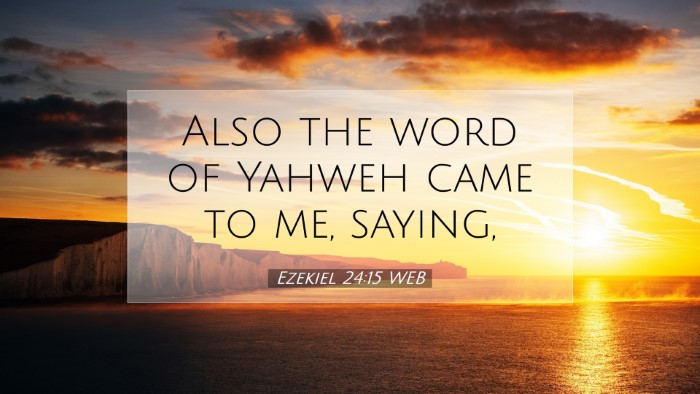 Picture 07 - Ezekiel 24:15 WEB Desktop Wallpaper - Also the word of Yahweh came to me, - Desktop Bible Verse Wallpaper