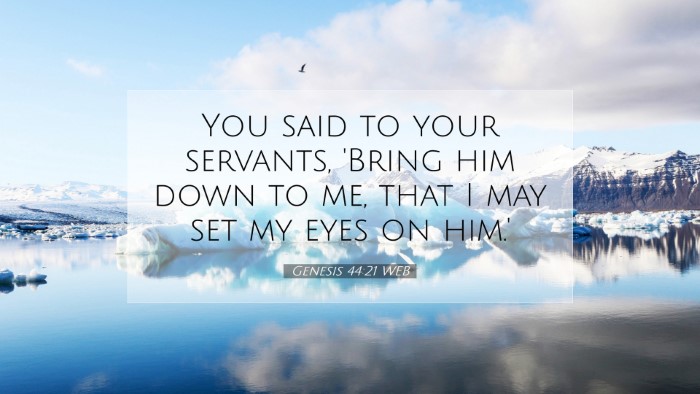 Picture 07 - Genesis 44:21 WEB Desktop Wallpaper - You said to your servants, 'Bring him down to me, - Desktop Bible Verse Wallpaper
