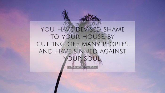 Picture 07 - Habakkuk 2:10 WEB Desktop Wallpaper - You have devised shame to your house, by cutting - Desktop Bible Verse Wallpaper