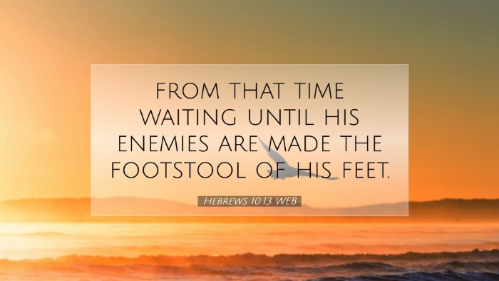 Picture 07 - Hebrews 10:13 WEB Desktop Wallpaper - from that time waiting until his enemies are made - Desktop Bible Verse Wallpaper
