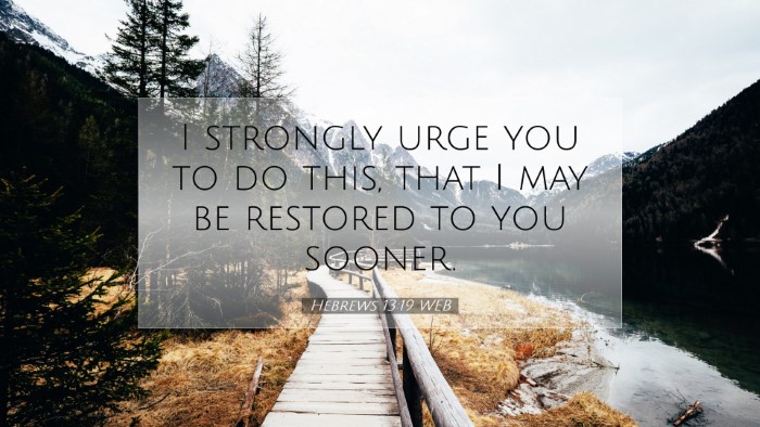 Picture 07 - Hebrews 13:19 WEB Desktop Wallpaper - I strongly urge you to do this, that I may be - Desktop Bible Verse Wallpaper