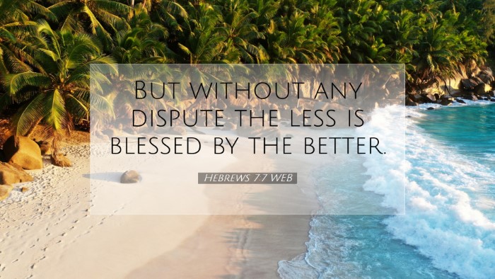 Picture 07 - Hebrews 7:7 WEB Desktop Wallpaper - But without any dispute the less is blessed by - Desktop Bible Verse Wallpaper