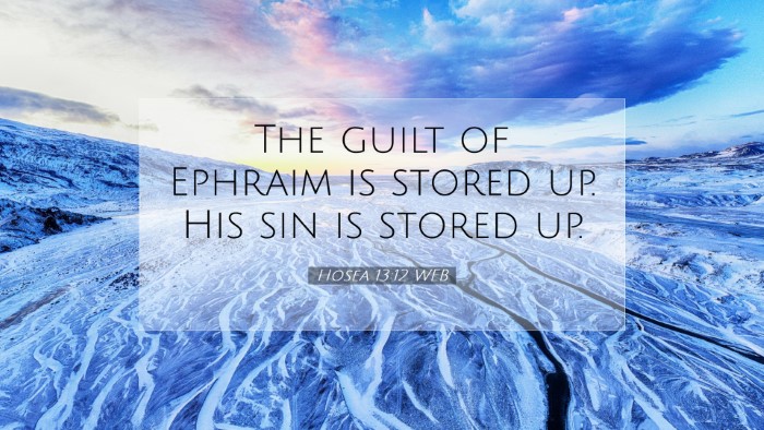 Picture 07 - Hosea 13:12 WEB Desktop Wallpaper - The guilt of Ephraim is stored up. His sin is - Desktop Bible Verse Wallpaper