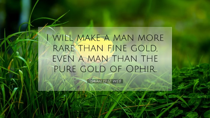 Picture 07 - Isaiah 13:12 WEB Desktop Wallpaper - I will make a man more rare than fine gold, even - Desktop Bible Verse Wallpaper