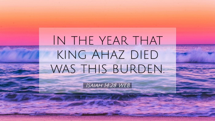Picture 07 - Isaiah 14:28 WEB Desktop Wallpaper - In the year that king Ahaz died was this - Desktop Bible Verse Wallpaper