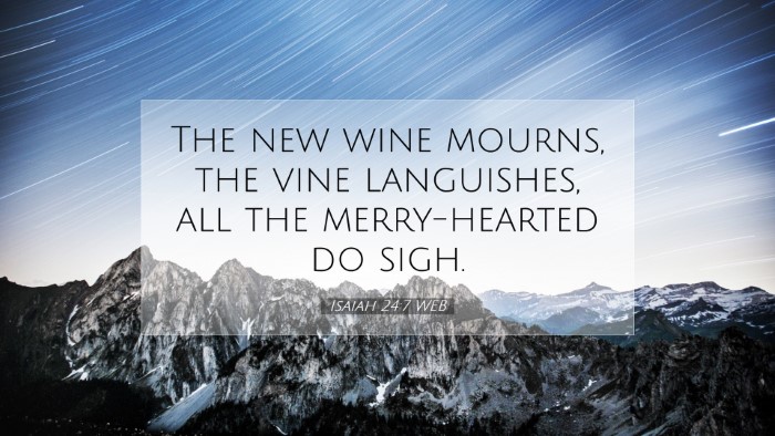 Picture 07 - Isaiah 24:7 WEB Desktop Wallpaper - The new wine mourns, the vine languishes, all the - Desktop Bible Verse Wallpaper