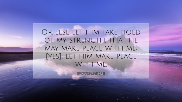 Picture 07 - Isaiah 27:5 WEB Desktop Wallpaper - Or else let him take hold of my strength, that he - Desktop Bible Verse Wallpaper