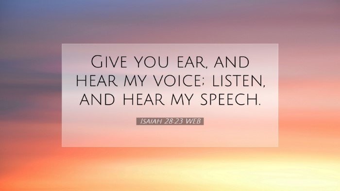 Picture 07 - Isaiah 28:23 WEB Desktop Wallpaper - Give you ear, and hear my voice; listen, and hear - Desktop Bible Verse Wallpaper