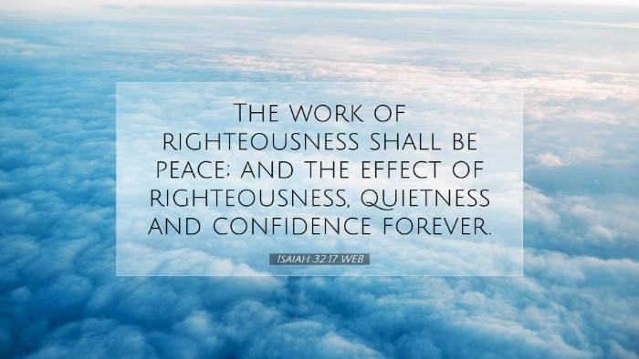 Picture 07 - Isaiah 32:17 WEB Desktop Wallpaper - The work of righteousness shall be peace; and the - Desktop Bible Verse Wallpaper