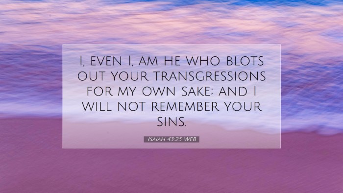 Picture 07 - Isaiah 43:25 WEB Desktop Wallpaper - I, even I, am he who blots out your - Desktop Bible Verse Wallpaper
