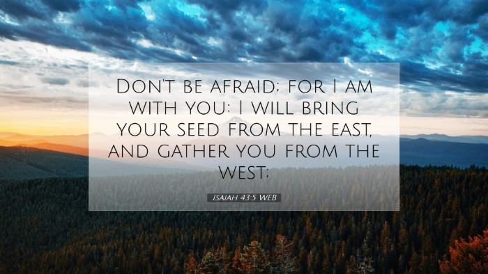 Picture 07 - Isaiah 43:5 WEB Desktop Wallpaper - Don't be afraid; for I am with you: I will bring - Desktop Bible Verse Wallpaper