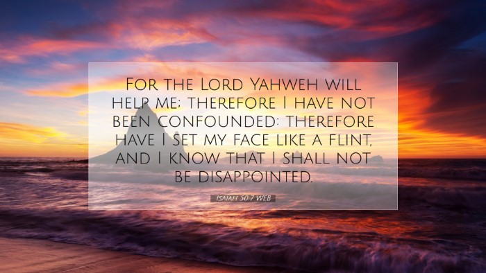 Picture 07 - Isaiah 50:7 WEB Desktop Wallpaper - For the Lord Yahweh will help me; therefore I - Desktop Bible Verse Wallpaper