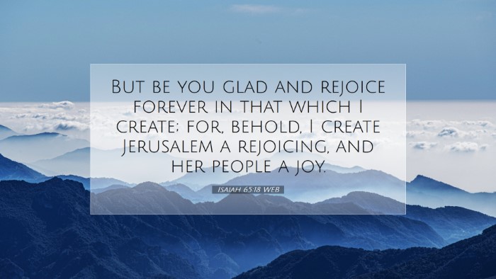 Picture 07 - Isaiah 65:18 WEB Desktop Wallpaper - But be you glad and rejoice forever in that which - Desktop Bible Verse Wallpaper