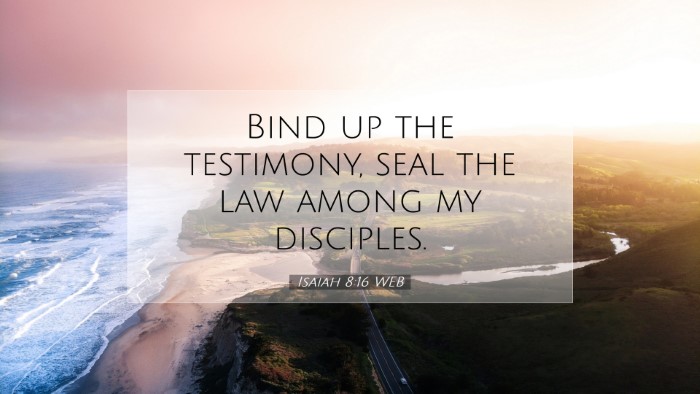 Picture 07 - Isaiah 8:16 WEB Desktop Wallpaper - Bind up the testimony, seal the law among my - Desktop Bible Verse Wallpaper
