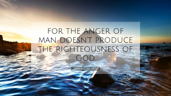 Picture 07 - James 1:20 WEB Desktop Wallpaper - for the anger of man doesn't produce the - Desktop Bible Verse Wallpaper