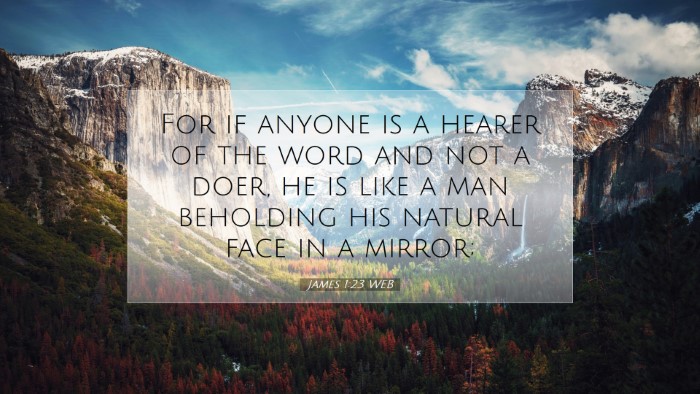 Picture 07 - James 1:23 WEB Desktop Wallpaper - For if anyone is a hearer of the word and not a - Desktop Bible Verse Wallpaper