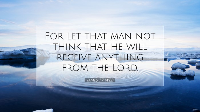 Picture 07 - James 1:7 WEB Desktop Wallpaper - For let that man not think that he will receive - Desktop Bible Verse Wallpaper