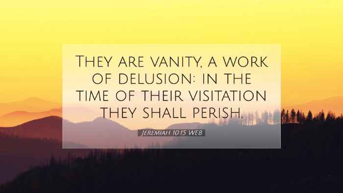 Picture 07 - Jeremiah 10:15 WEB Desktop Wallpaper - They are vanity, a work of delusion: in the time - Desktop Bible Verse Wallpaper