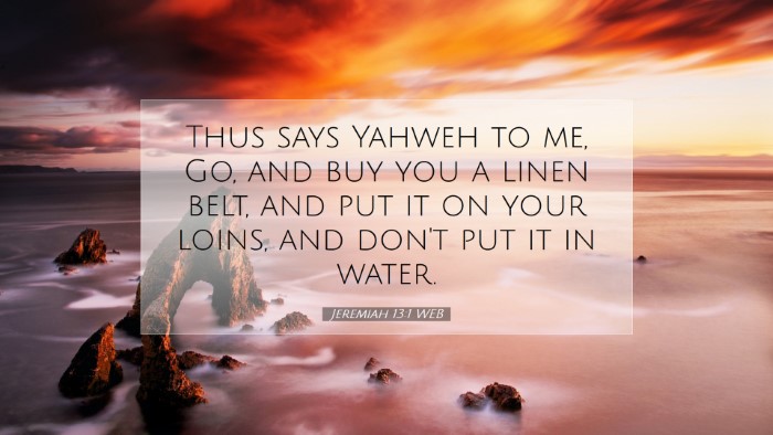 Picture 07 - Jeremiah 13:1 WEB Desktop Wallpaper - Thus says Yahweh to me, Go, and buy you a linen - Desktop Bible Verse Wallpaper