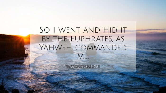 Picture 07 - Jeremiah 13:5 WEB Desktop Wallpaper - So I went, and hid it by the Euphrates, as Yahweh - Desktop Bible Verse Wallpaper