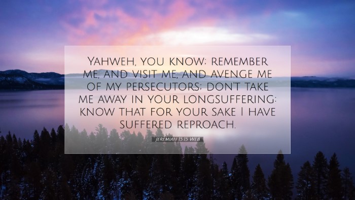 Picture 07 - Jeremiah 15:15 WEB Desktop Wallpaper - Yahweh, you know; remember me, and visit me, and - Desktop Bible Verse Wallpaper