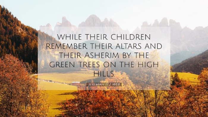 Picture 07 - Jeremiah 17:2 WEB Desktop Wallpaper - while their children remember their altars and - Desktop Bible Verse Wallpaper