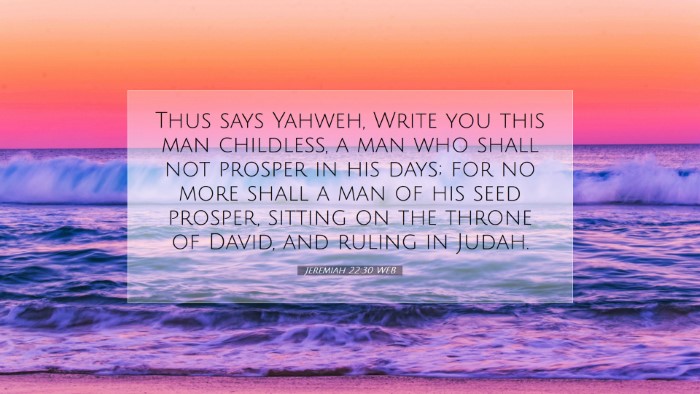 Picture 07 - Jeremiah 22:30 WEB Desktop Wallpaper - Thus says Yahweh, Write you this man childless, a - Desktop Bible Verse Wallpaper