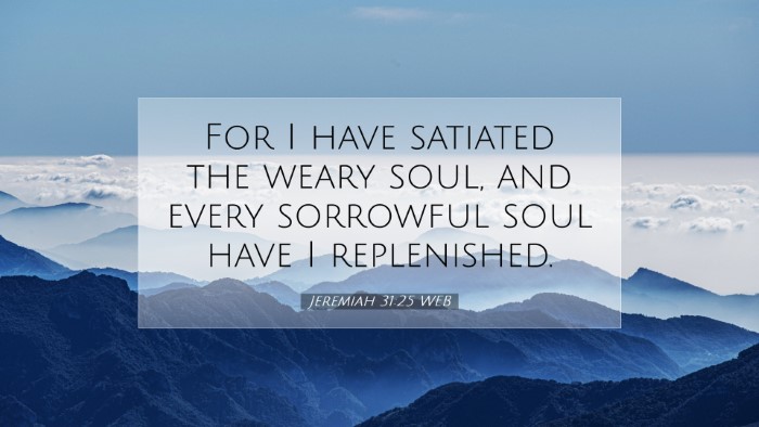Picture 07 - Jeremiah 31:25 WEB Desktop Wallpaper - For I have satiated the weary soul, and every - Desktop Bible Verse Wallpaper