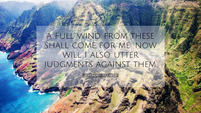 Picture 07 - Jeremiah 4:12 WEB Desktop Wallpaper - a full wind from these shall come for me: now - Desktop Bible Verse Wallpaper