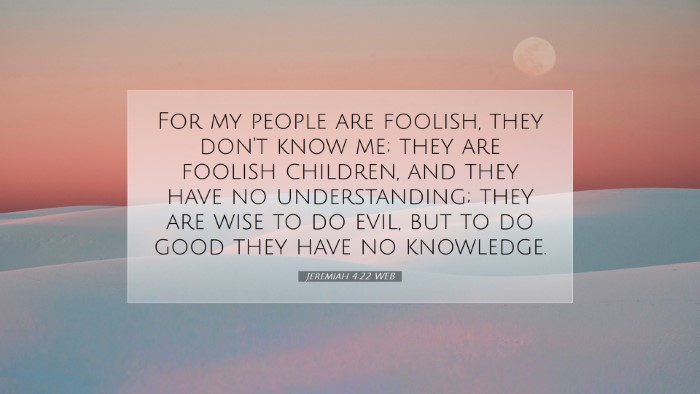 Picture 07 - Jeremiah 4:22 WEB Desktop Wallpaper - For my people are foolish, they don't know me; - Desktop Bible Verse Wallpaper