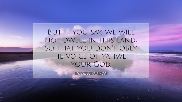 Picture 07 - Jeremiah 42:13 WEB Desktop Wallpaper - But if you say, We will not dwell in this land; - Desktop Bible Verse Wallpaper