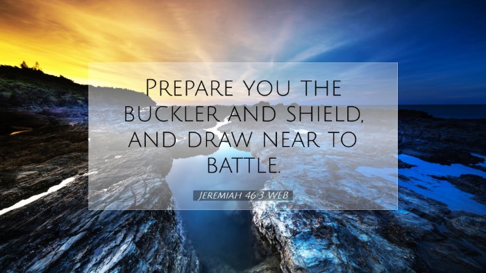 Picture 07 - Jeremiah 46:3 WEB Desktop Wallpaper - Prepare you the buckler and shield, and draw near - Desktop Bible Verse Wallpaper