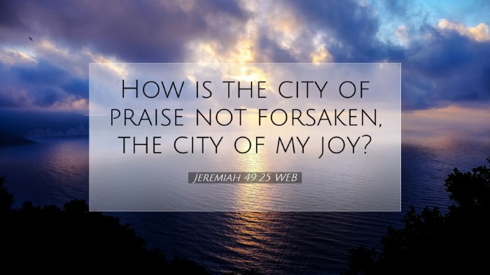 Picture 07 - Jeremiah 49:25 WEB Desktop Wallpaper - How is the city of praise not forsaken, the city - Desktop Bible Verse Wallpaper