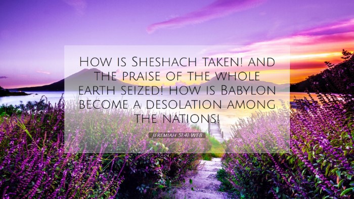 Picture 07 - Jeremiah 51:41 WEB Desktop Wallpaper - How is Sheshach taken! and the praise of the - Desktop Bible Verse Wallpaper