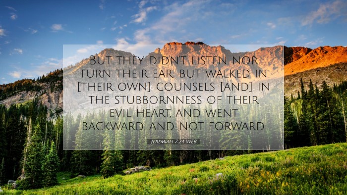 Picture 07 - Jeremiah 7:24 WEB Desktop Wallpaper - But they didn't listen nor turn their ear, but - Desktop Bible Verse Wallpaper
