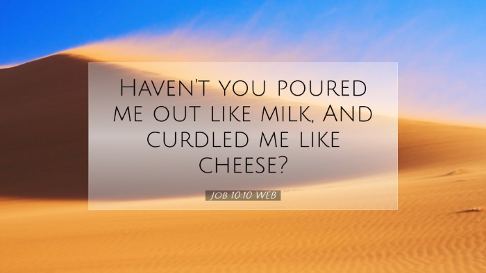 Picture 07 - Job 10:10 WEB Desktop Wallpaper - Haven't you poured me out like milk, And curdled - Desktop Bible Verse Wallpaper