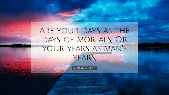 Picture 07 - Job 10:5 WEB Desktop Wallpaper - Are your days as the days of mortals, Or your - Desktop Bible Verse Wallpaper