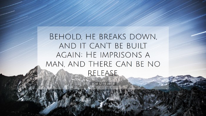 Picture 07 - Job 12:14 WEB Desktop Wallpaper - Behold, he breaks down, and it can't be built - Desktop Bible Verse Wallpaper
