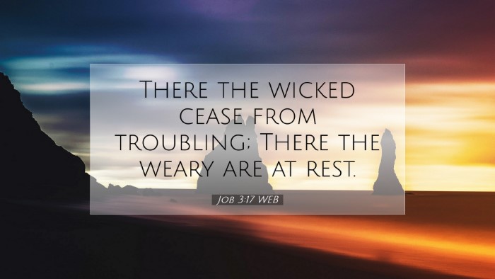 Picture 07 - Job 3:17 WEB Desktop Wallpaper - There the wicked cease from troubling; There the - Desktop Bible Verse Wallpaper