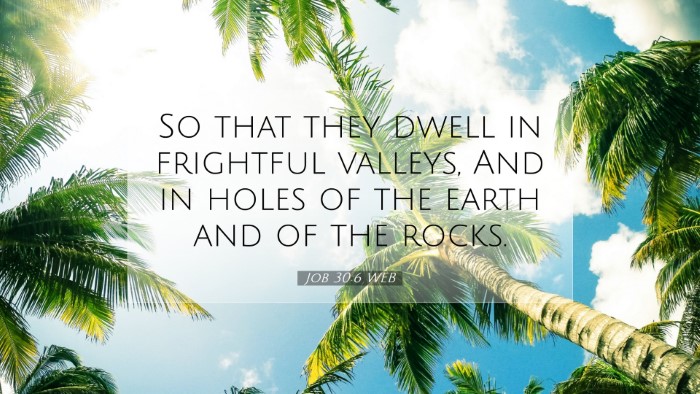 Picture 07 - Job 30:6 WEB Desktop Wallpaper - So that they dwell in frightful valleys, And in - Desktop Bible Verse Wallpaper