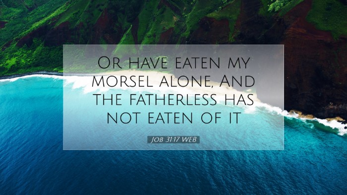 Picture 07 - Job 31:17 WEB Desktop Wallpaper - Or have eaten my morsel alone, And the fatherless - Desktop Bible Verse Wallpaper