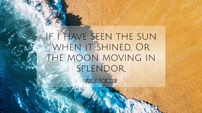 Picture 07 - Job 31:26 WEB Desktop Wallpaper - If I have seen the sun when it shined, Or the - Desktop Bible Verse Wallpaper