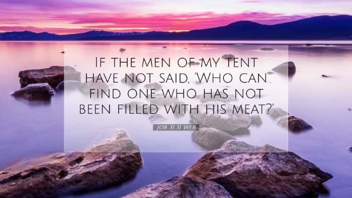 Picture 07 - Job 31:31 WEB Desktop Wallpaper - If the men of my tent have not said, 'Who can - Desktop Bible Verse Wallpaper