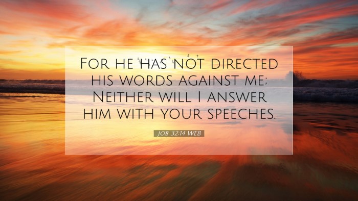Picture 07 - Job 32:14 WEB Desktop Wallpaper - For he has not directed his words against me; - Desktop Bible Verse Wallpaper