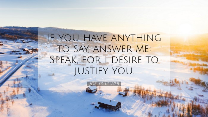 Picture 07 - Job 33:32 WEB Desktop Wallpaper - If you have anything to say, answer me: Speak, - Desktop Bible Verse Wallpaper