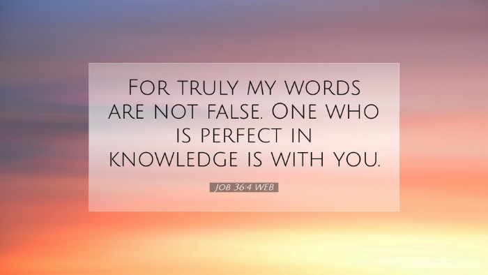 Picture 07 - Job 36:4 WEB Desktop Wallpaper - For truly my words are not false. One who is - Desktop Bible Verse Wallpaper