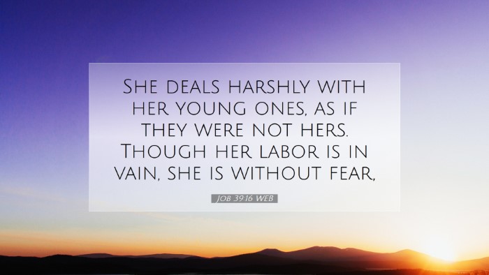 Picture 07 - Job 39:16 WEB Desktop Wallpaper - She deals harshly with her young ones, as if they - Desktop Bible Verse Wallpaper