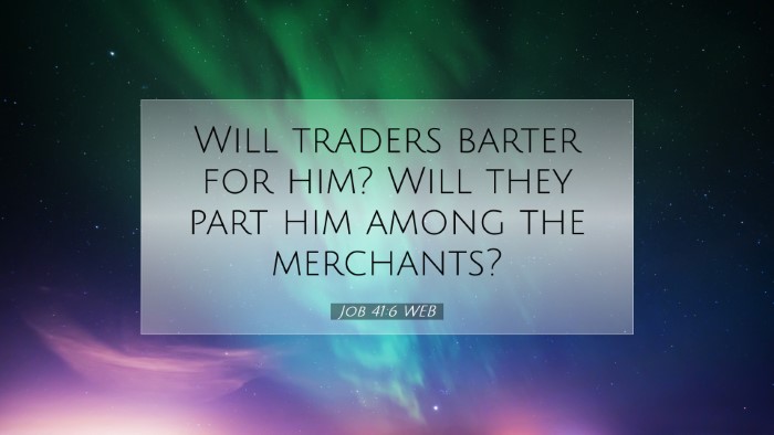 Picture 07 - Job 41:6 WEB Desktop Wallpaper - Will traders barter for him? Will they part him - Desktop Bible Verse Wallpaper