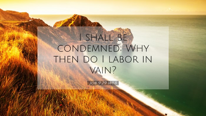 Picture 07 - Job 9:29 WEB Desktop Wallpaper - I shall be condemned; Why then do I labor in - Desktop Bible Verse Wallpaper
