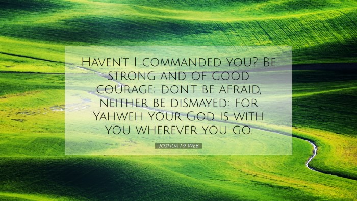 Picture 07 - Joshua 1:9 WEB Desktop Wallpaper - Haven't I commanded you? Be strong and of good - Desktop Bible Verse Wallpaper